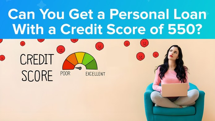 Can I Get a Loan With a 550 Credit Score? 