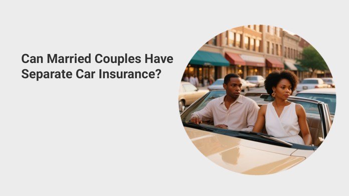 Can Married Couples Have Separate Car Insurance?