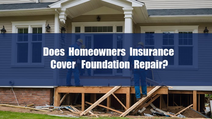 Does Homeowners Insurance Cover Foundation Repair?