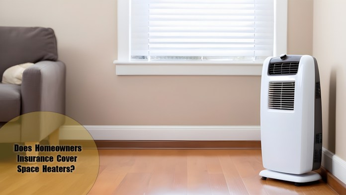 Does Homeowners Insurance Cover Space Heaters?