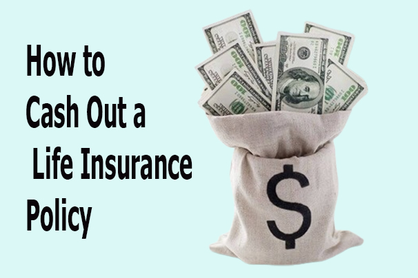 How to Cash Out a Life Insurance Policy