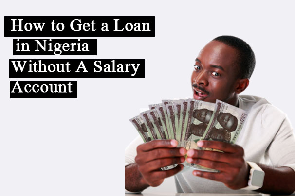How to Get a Loan in Nigeria Without A Salary Account