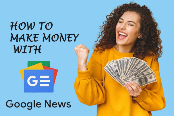 How To Make Money With Google News