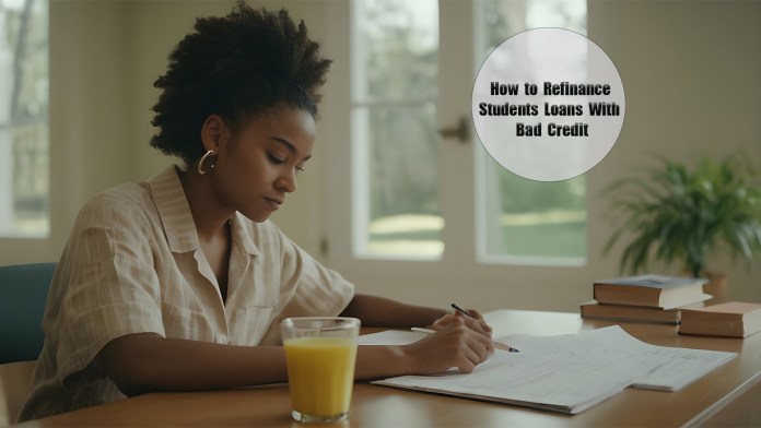 How to Refinance Student Loans With Bad Credit