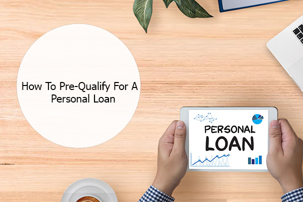 How To Pre-Qualify For A Personal Loan