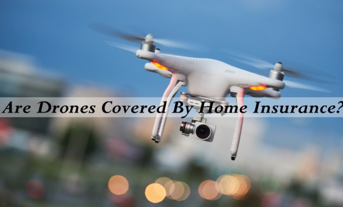 Are Drones Covered By Home Insurance?