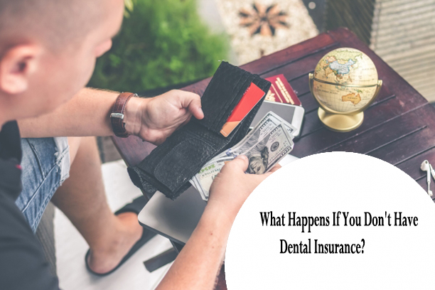 What Happens If You Don't Have Dental Insurance?