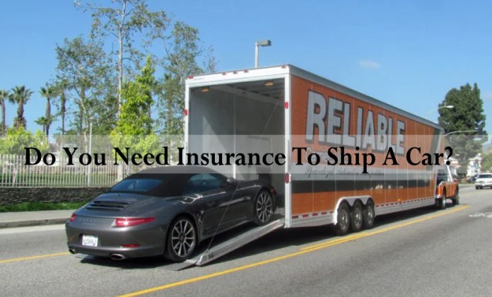 Do You Need Insurance To Ship A Car?