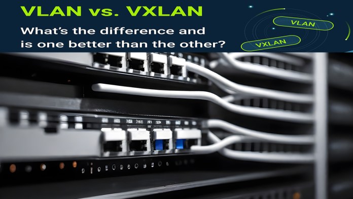 VXLAN vs. VLAN: What's the Difference?