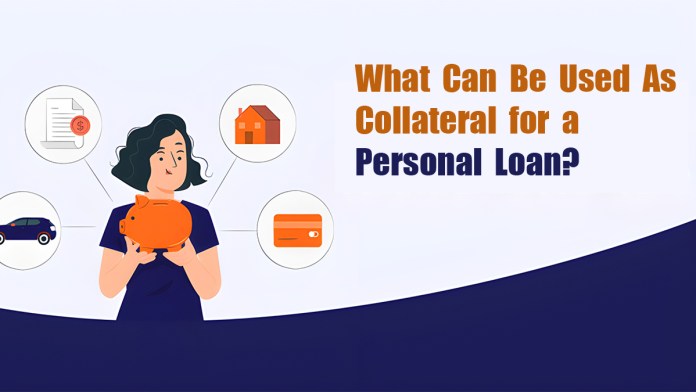 What Can Be Used As Collateral for a Personal Loan?
