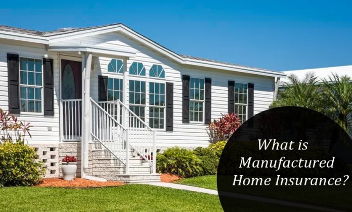 What Is Manufactured Home Insurance?