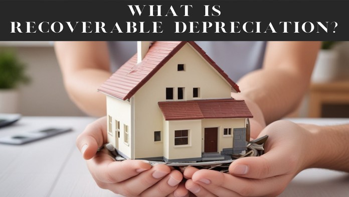 What is Recoverable Depreciation in Home Insurance?